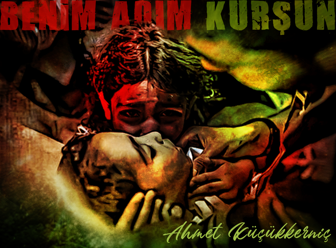 Benim Adım Kurşun  | Ahmet Küçükkerniç